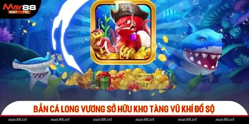 Bắn cá Long Vương sở hữu kho tàng vũ khí đồ sộ