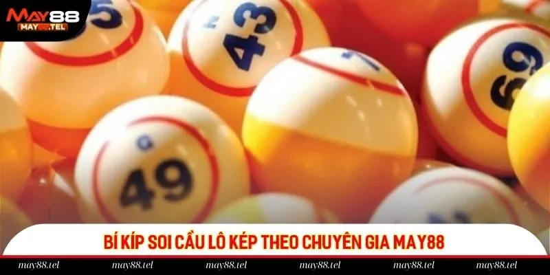 Bí kíp soi cầu lô kép theo chuyên gia May88