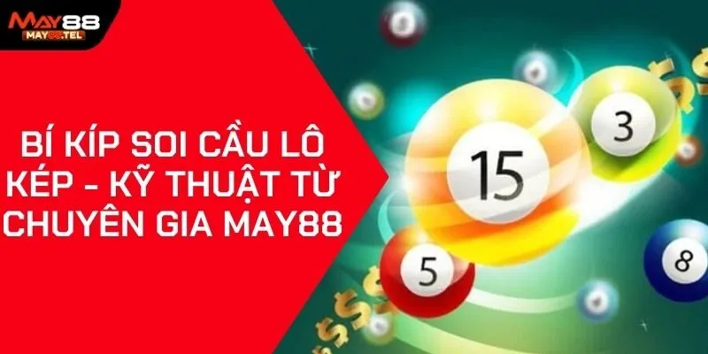 Bí Kíp Soi Cầu Lô Kép - Kỹ Thuật Từ Chuyên Gia May88