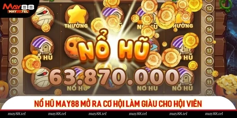 Nổ hũ May88 mở ra cơ hội làm giàu cho hội viên