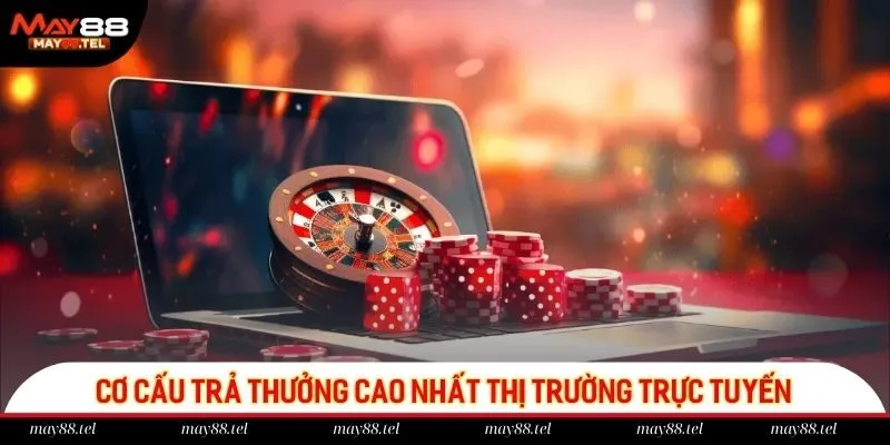 Cơ cấu trả thưởng cao nhất thị trường trực tuyến
