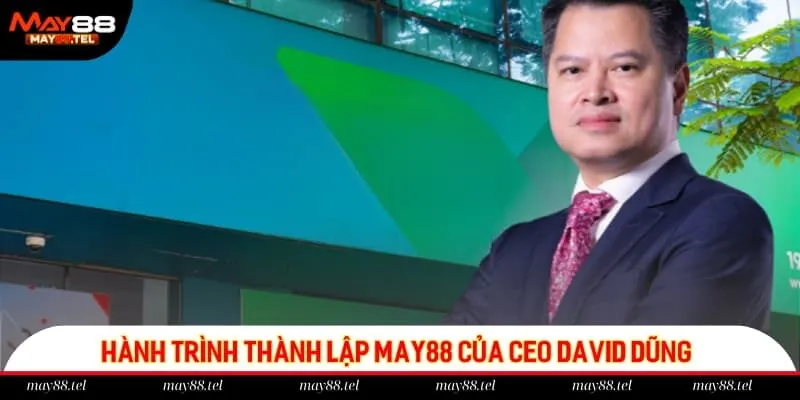 Con đường tạo ra đế chế MAY88