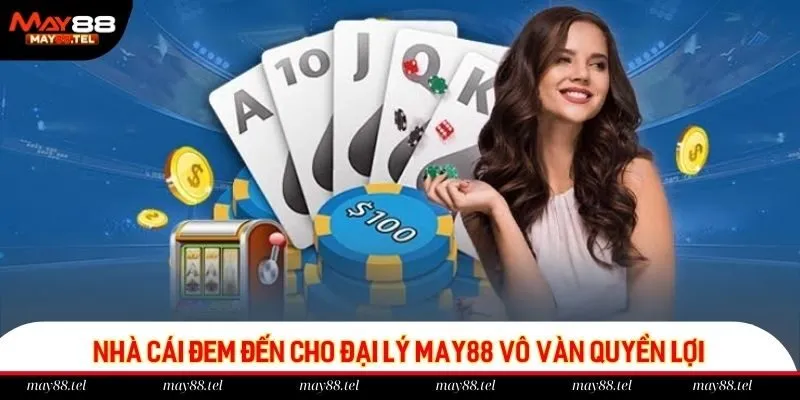 Nhà cái đem đến cho đại lý May88 vô vàn quyền lợi