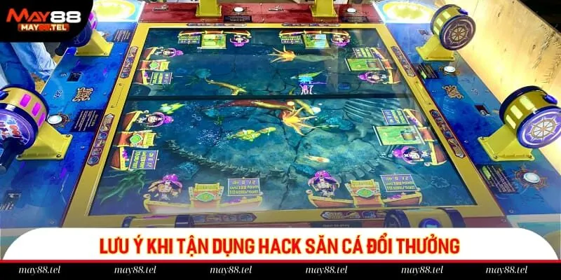 Lưu ý khi tận dụng hack săn cá đổi thưởng