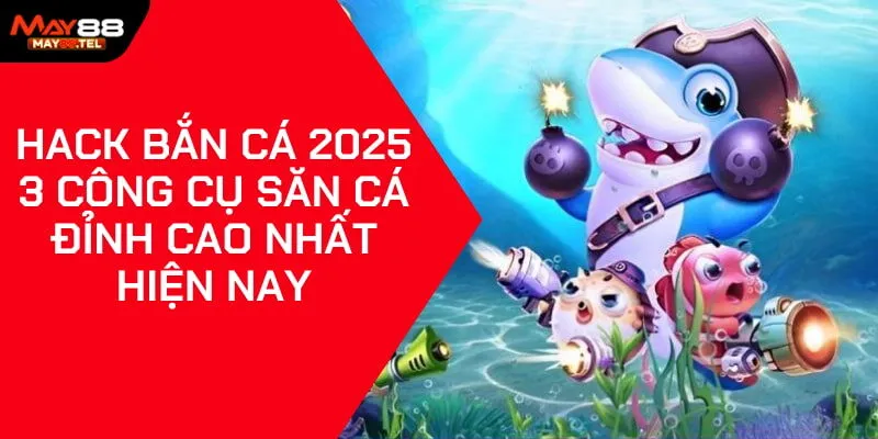 Hack Bắn Cá 2025 - 3 Công Cụ Săn Cá Đỉnh Cao Nhất Hiện Nay