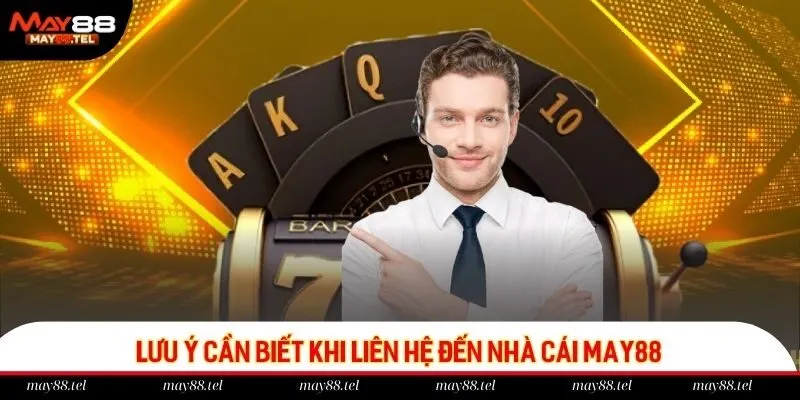 Lưu ý cần biết khi liên hệ đến nhà cái May88