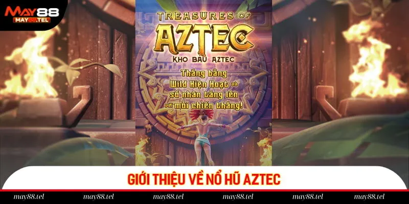 Giới thiệu về nổ hũ Aztec