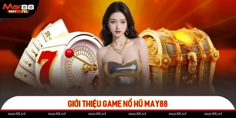 Sảnh game nổ hũ May88 được giới trẻ săn đón rầm rộ
