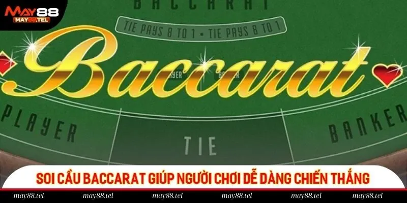 Soi cầu Baccarat giúp người chơi dễ dàng chiến thắng