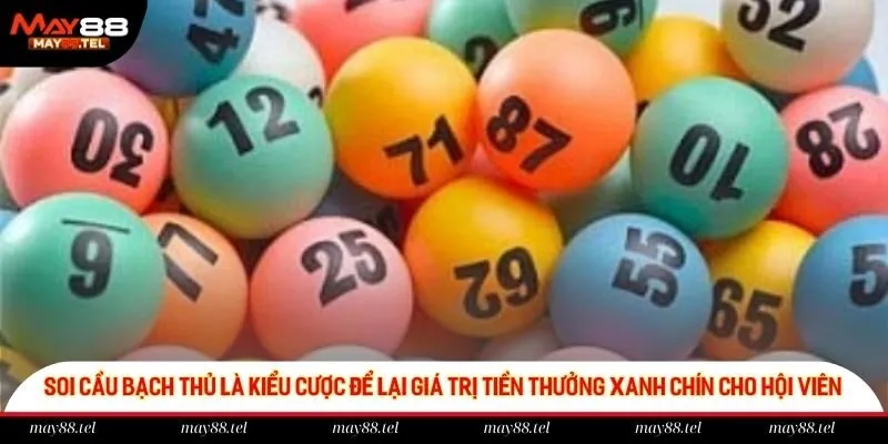 Soi cầu bạch thủ là kiểu cược để lại giá trị tiền thưởng xanh chín cho hội viên