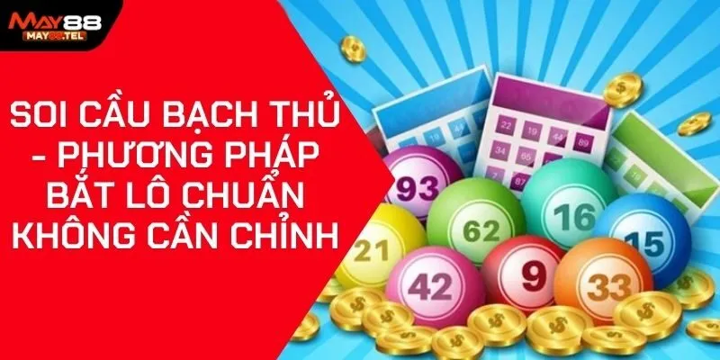 Soi Cầu Bạch Thủ - Phương Pháp Bắt Lô Chuẩn Không Cần Chỉnh