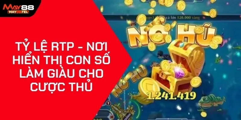 Tỷ Lệ RTP - Nơi Hiển Thị Con Số Làm Giàu Cho Cược Thủ