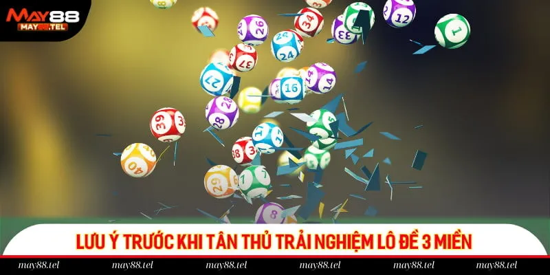 Lưu ý trước khi tân thủ trải nghiệm lô đề 3 miền